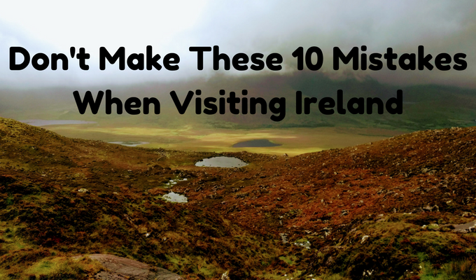 Don't Make These 10 Mistakes When Visiting Ireland