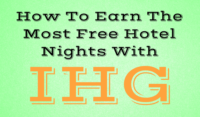 How To Earn The Most Free Hotel Nights With IHG