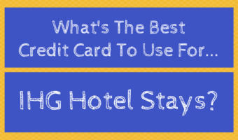 What's The Best Credit Card To Use For IHG Hotel Stays