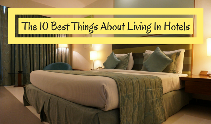The 10 Best Things About Living In Hotels