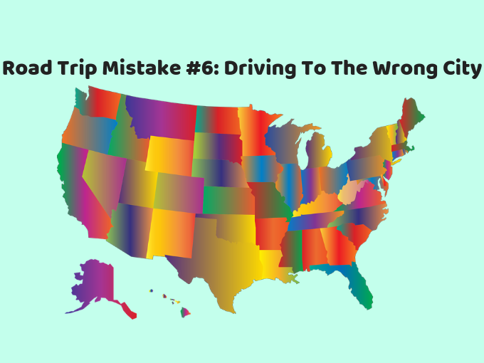 Road Trip Mistake #6 Driving To The Wrong City