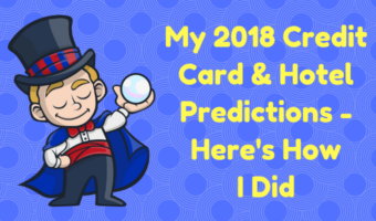 My 2018 Credit Card & Hotel Predictions Here's How I Did