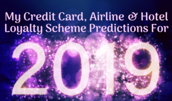 My Credit Card, Airline & Hotel Loyalty Scheme Predictions For 2019