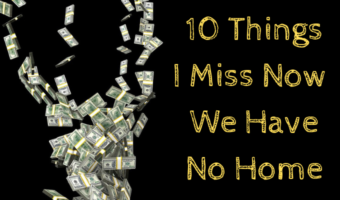 10 Things I Miss Now We Have No Home