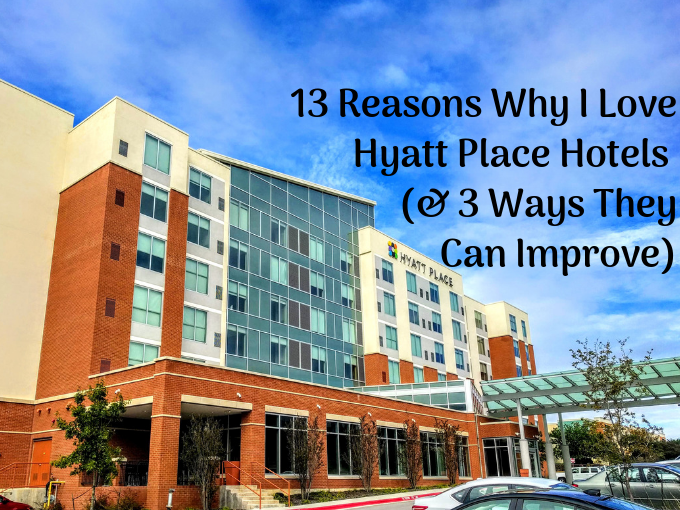 13 Reasons Why I Love Hyatt Place Hotels (And 3 Ways They Can Improve)