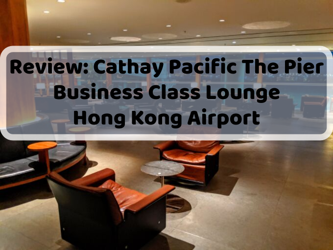 Review Cathay Pacific The Pier Business Class Lounge, Hong Kong Airport