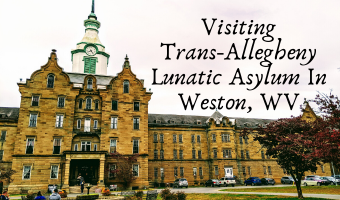 Visiting Trans-Allegheny Lunatic Asylum In Weston, WV