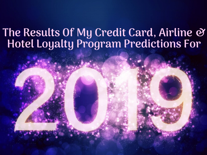 The Results Of My Credit Card, Airline & Hotel Loyalty Program Predictions For 2019